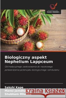 Biologiczny aspekt Nephelium Lappceum Sakshi Kape Mansi Jamdhade Shubham Mhaske 9786208922955