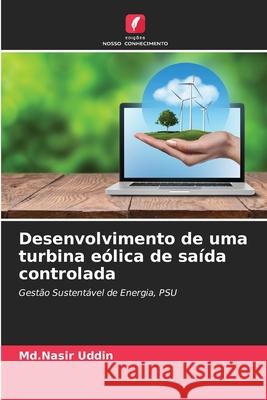 Desenvolvimento de uma turbina eólica de saída controlada Uddin, Md.Nasir 9786208923532