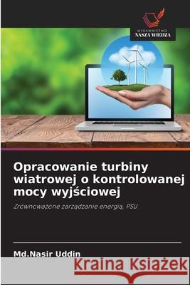 Opracowanie turbiny wiatrowej o kontrolowanej mocy wyjsciowej Uddin, Md.Nasir 9786208923549