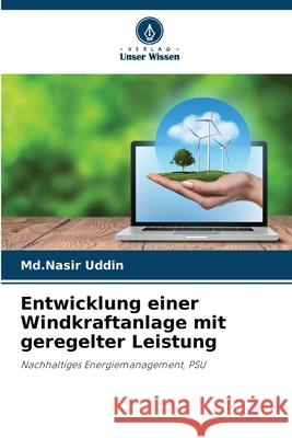 Entwicklung einer Windkraftanlage mit geregelter Leistung Uddin, Md.Nasir 9786208923587