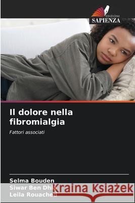 Il dolore nella fibromialgia Selma Bouden Siwar Be Leila Rouached 9786208923679 Edizioni Sapienza