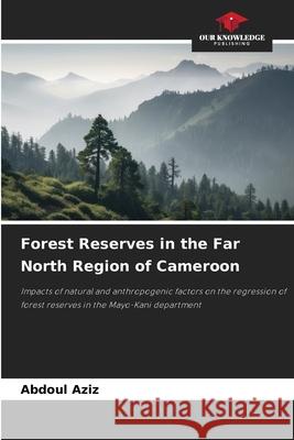 Forest Reserves in the Far North Region of Cameroon Aziz, Abdoul 9786208923846