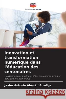 Innovation et transformation numérique dans l'éducation des centenaires Alemán Arróliga, Javier Antonio 9786208924386