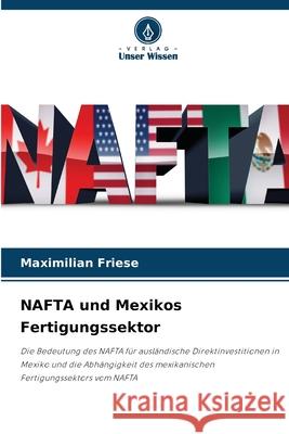 NAFTA und Mexikos Fertigungssektor Friese, Maximilian 9786208924690