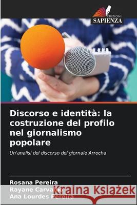 Discorso e identità: la costruzione del profilo nel giornalismo popolare Pereira, Rosana, Carvalho, Rayane, Pereira, Ana Lourdes 9786208924829