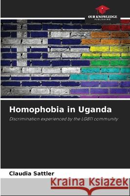 Homophobia in Uganda Sattler, Claudia 9786208924836