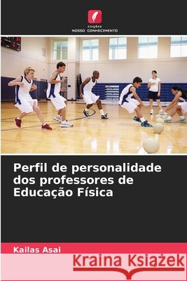 Perfil de personalidade dos professores de Educação Física Asai, Kailas 9786208924966