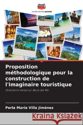 Proposition méthodologique pour la construction de l'imaginaire touristique Villa Jiménez, Perla María 9786208925062