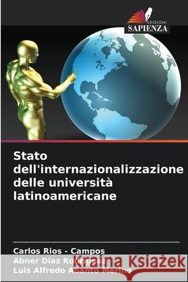 Stato dell'internazionalizzazione delle università latinoamericane Rios - Campos, Carlos, Díaz Rodríguez, Abner, Abanto Merino, Luis Alfredo 9786208925239 Edizioni Sapienza