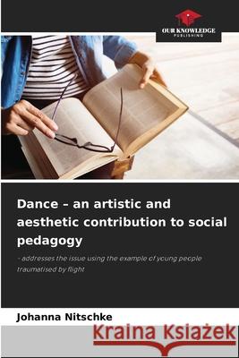 Dance - an artistic and aesthetic contribution to social pedagogy Nitschke, Johanna 9786208925659