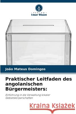 Praktischer Leitfaden des angolanischen Bürgermeisters: Domingos, Joao Mateus 9786208925727