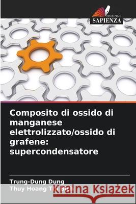 Composito di ossido di manganese elettrolizzato/ossido di grafene: supercondensatore Dung, Trung-Dung, Hoang Thi Bich, Thuy 9786208925956
