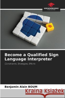 Become a Qualified Sign Language Interpreter Boum, Benjamin Alain 9786208926083