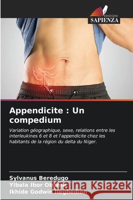 Appendicite : Un compedium Beredugo, Sylvanus, Oboma, Yibala Ibor, Ilegbedion, Ikhide Godwin 9786208926144 Edizioni Sapienza