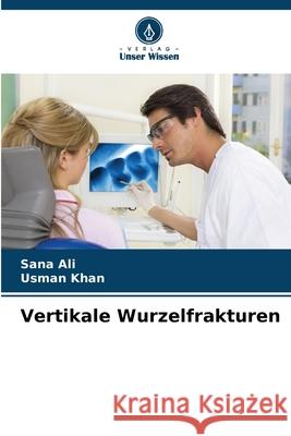 Vertikale Wurzelfrakturen Ali, Sana, Khan, Usman 9786208926601 Verlag Unser Wissen