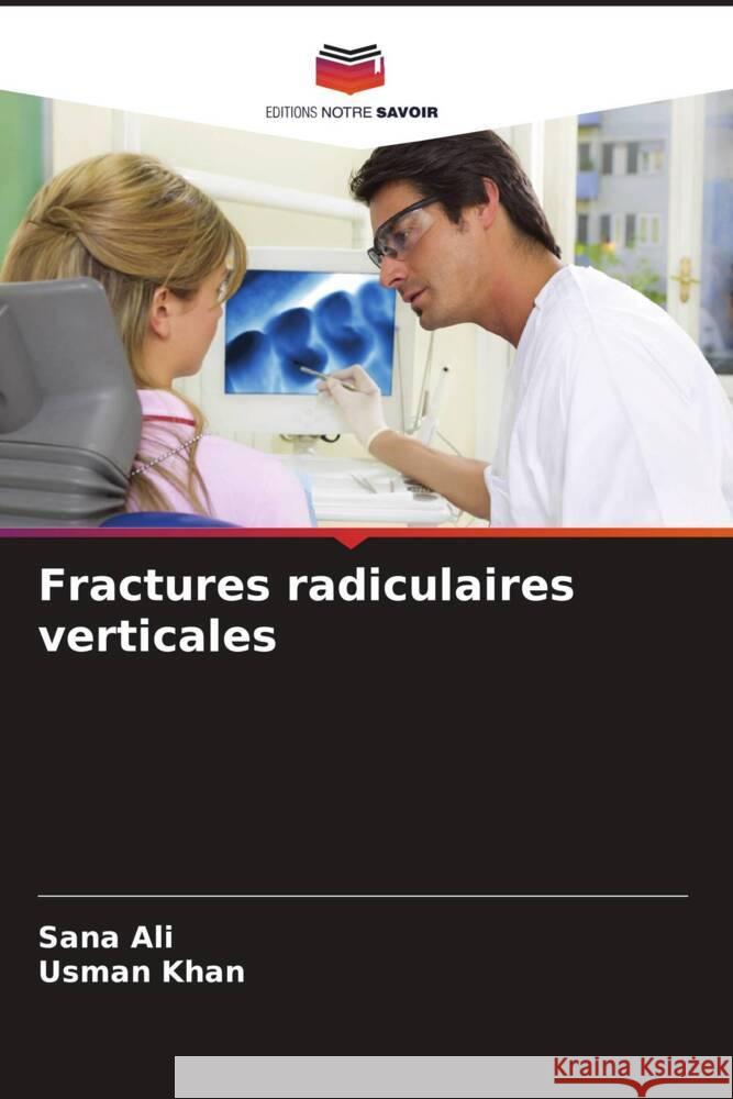 Fractures radiculaires verticales Ali, Sana, Khan, Usman 9786208926625 Editions Notre Savoir
