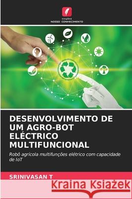 DESENVOLVIMENTO DE UM AGRO-BOT ELÉCTRICO MULTIFUNCIONAL T, Srinivasan 9786208926939