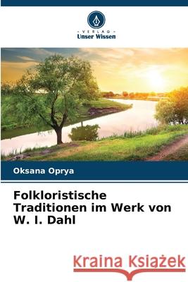 Folkloristische Traditionen im Werk von W. I. Dahl Oprya, Oksana 9786208927202 Verlag Unser Wissen