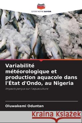 Variabilité météorologique et production aquacole dans l'État d'Ondo, au Nigeria Oduntan, Oluwakemi 9786208927271
