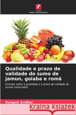 Qualidade e prazo de validade do sumo de jamun, goiaba e romã Sridhar, Durgam 9786208927431