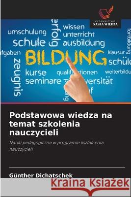 Podstawowa wiedza na temat szkolenia nauczycieli Dichatschek, Günther 9786208927639 Wydawnictwo Nasza Wiedza