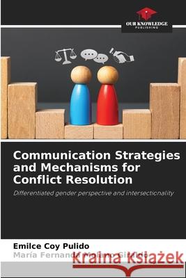 Communication Strategies and Mechanisms for Conflict Resolution Coy Pulido, Emilce, Molano Giraldo, María Fernanda 9786208927905 Our Knowledge Publishing