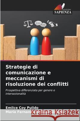 Strategie di comunicazione e meccanismi di risoluzione dei conflitti Coy Pulido, Emilce, Molano Giraldo, María Fernanda 9786208927929 Edizioni Sapienza
