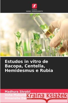 Estudos in vitro de Bacopa, Centella, Hemidesmus e Rubia Shrotri, Madhura, Mukundan, Usha, Dawda, Himanshu 9786208928131