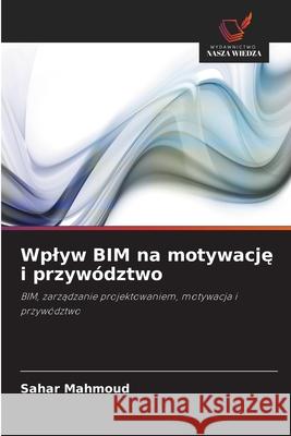Wplyw BIM na motywacje i przywództwo Mahmoud, Sahar 9786208928223