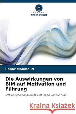 Die Auswirkungen von BIM auf Motivation und Führung Mahmoud, Sahar 9786208928261
