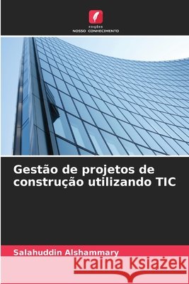 Gestão de projetos de construção utilizando TIC Alshammary, Salahuddin 9786208928407