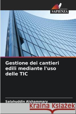 Gestione dei cantieri edili mediante l'uso delle TIC Alshammary, Salahuddin 9786208928438