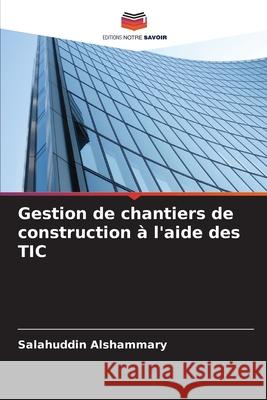 Gestion de chantiers de construction à l'aide des TIC Alshammary, Salahuddin 9786208928452