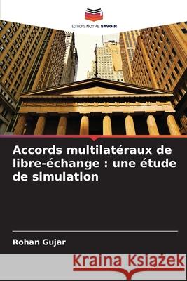 Accords multilatéraux de libre-échange : une étude de simulation Gujar, Rohan 9786208929565