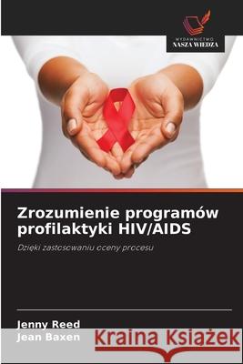 Zrozumienie programów profilaktyki HIV/AIDS Reed, Jenny, Baxen, Jean 9786208929725