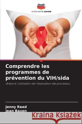 Comprendre les programmes de prévention du VIH/sida Reed, Jenny, Baxen, Jean 9786208929749