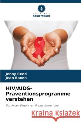 HIV/AIDS-Präventionsprogramme verstehen Reed, Jenny, Baxen, Jean 9786208929763