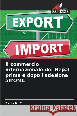 Il commercio internazionale del Nepal prima e dopo l'adesione all'OMC G. C., Arun 9786208929954 Edizioni Sapienza