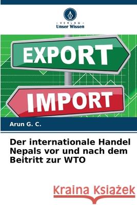 Der internationale Handel Nepals vor und nach dem Beitritt zur WTO G. C., Arun 9786208929985 Verlag Unser Wissen