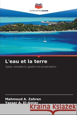 L'eau et la terre Zahran, Mahmoud A., El-Amier, Yasser A. 9786208930141