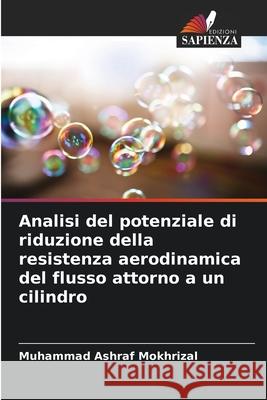 Analisi del potenziale di riduzione della resistenza aerodinamica del flusso attorno a un cilindro Mokhrizal, Muhammad Ashraf 9786208930158