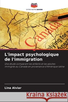 L'impact psychologique de l'immigration Alviar, Lina 9786208930332