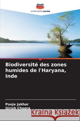Biodiversité des zones humides de l'Haryana, Inde Jakhar, Pooja, Chopra, Girish 9786208930585