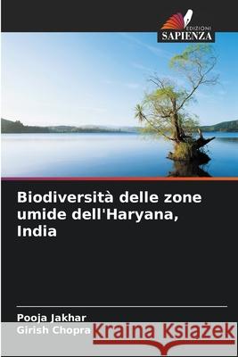 Biodiversità delle zone umide dell'Haryana, India Jakhar, Pooja, Chopra, Girish 9786208930646