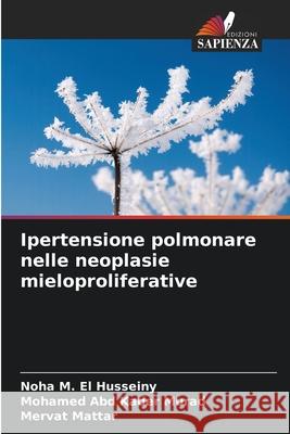 Ipertensione polmonare nelle neoplasie mieloproliferative El Husseiny, Noha M., Murad, Mohamed Abd Kader, Mattar, Mervat 9786208930684