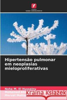 Hipertens?o pulmonar em neoplasias mieloproliferativas Noha M. E Mohamed Abd Kader Murad Mervat Mattar 9786208930707