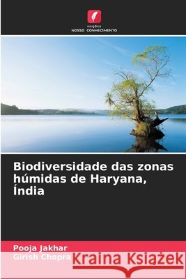 Biodiversidade das zonas h?midas de Haryana, ?ndia Pooja Jakhar Girish Chopra 9786208930721