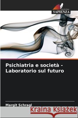 Psichiatria e società - Laboratorio sul futuro Schragl, Margit 9786208930820