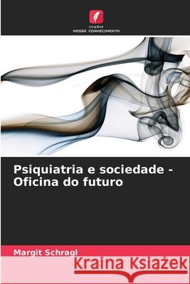 Psiquiatria e sociedade - Oficina do futuro Margit Schragl 9786208930837