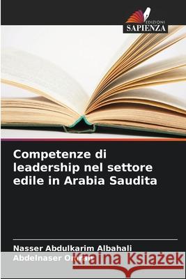 Competenze di leadership nel settore edile in Arabia Saudita Abdulkarim Albahali, Nasser, Omran, Abdelnaser 9786208930905 Edizioni Sapienza